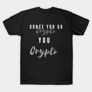 When you Go Crypto You Crypto T-Shirt